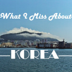 What I Miss Most About Korea (and I’m still here!)